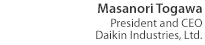 Masanori Togawa President and CEO Daikin Industries, Ltd.